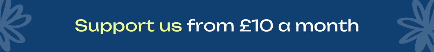 Support us from £10 a month